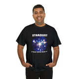 "STARDUST Is What We're Made of! " Tee