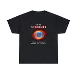 "We're STARDUST That's Become Aware Of Itself " Tee