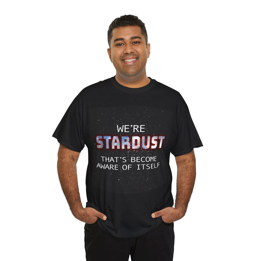 "We're Stardust That's Become Aware Of Itself" Tee