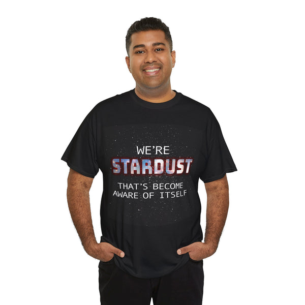 "We're Stardust That's Become Aware Of Itself" Tee