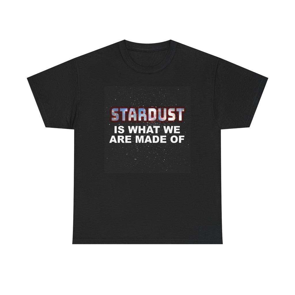 "STARDUST Is What We're Made of! " Tee
