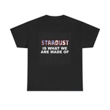 "STARDUST Is What We're Made of! " Tee