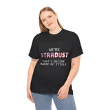 "We're Stardust That's Become Aware Of Itself" Tee
