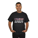 "STARDUST Is What We're Made of! " Tee