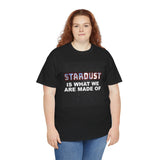 "STARDUST Is What We're Made of! " Tee