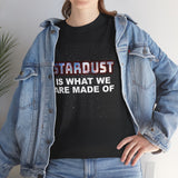 "STARDUST Is What We're Made of! " Tee