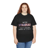 "We're Stardust That's Become Aware Of Itself" Tee