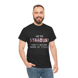 "We're Stardust That's Become Aware Of Itself" Tee