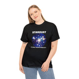 "STARDUST Is What We're Made of! " Tee