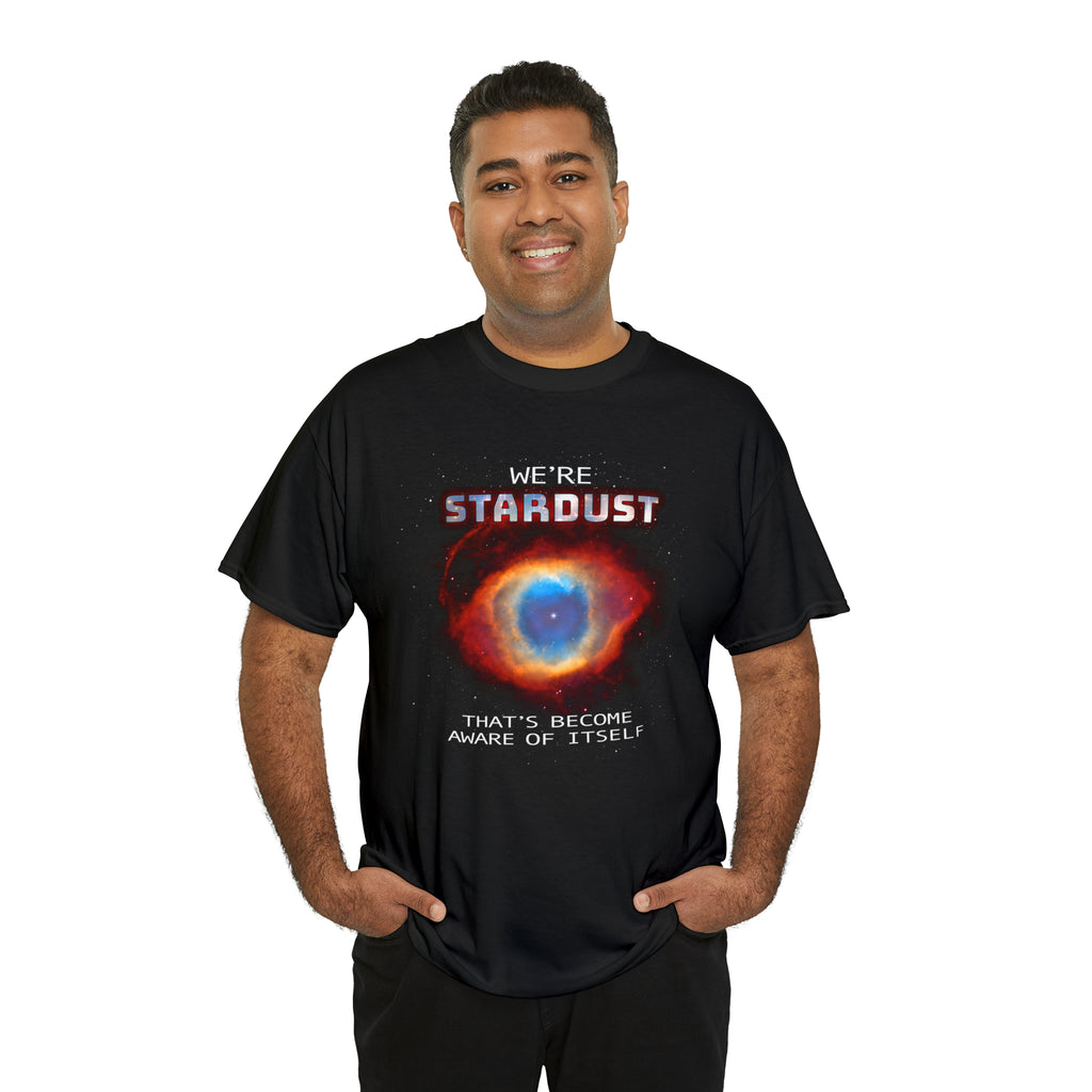"We're STARDUST That's Become Aware Of Itself " Tee